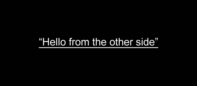 Which lovely song features the greeting “Hello from the other side”?